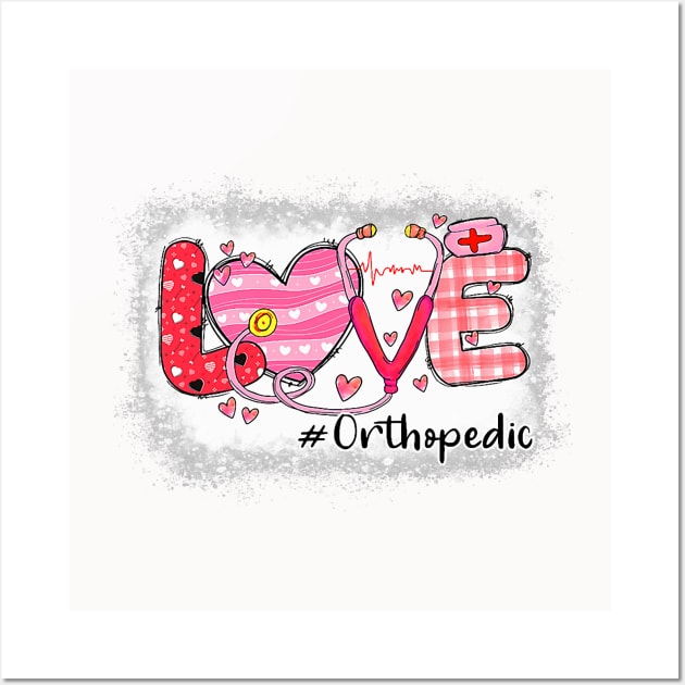 Love Orthopedic Nurse Life Nursing Heart Valentine Day Tee Wall Art by jadolomadolo